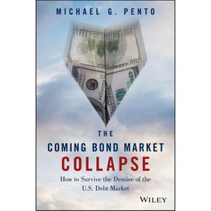 The Coming Bond Market Collapse, Michael G. Pento