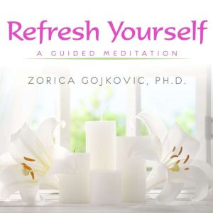 Refresh Yourself, Zorica Gojkovic, Ph.D.