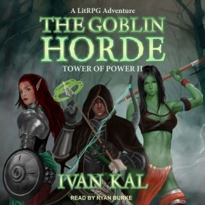 The Goblin Horde: A LitRPG Adventure, Ivan Kal