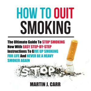 How To Quit Smoking The Ultimate Gui..., Martin J. Carr
