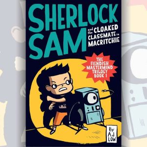 Sherlock Sam and the Cloaked Classmat..., A.J. Low