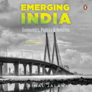 Emerging India Economics, Politics a..., Bimal Jalan