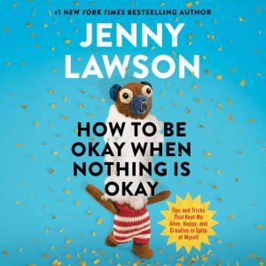 How to Be Okay When Nothing Is Okay, Jenny Lawson