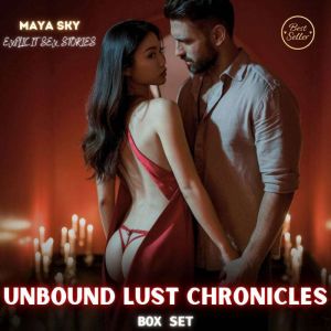 Unbound Lust Chronicles: Explicit Sex Stories BOX SET: Succumb to Raw Desires and Intense Fantasiesan uninhibited journey of d