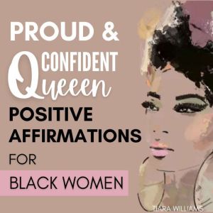 Proud & Confident Queen: Positive Affirmations For Black Women & Black Girls: Powerful, Uplifting Words to Cultivate Confidenc