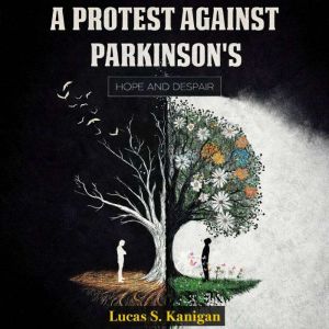 A Protest Against Parkinsons, Lucas S Kanigan