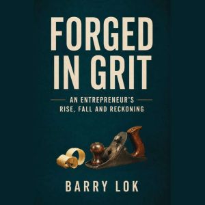 Forged in Grit An Entrepreneurs Ri..., Barry Lok
