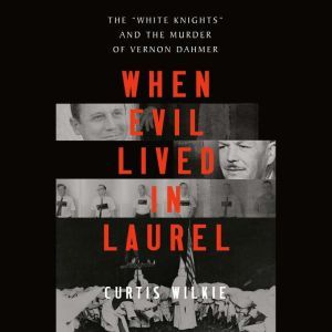 When Evil Lived in Laurel, Curtis Wilkie
