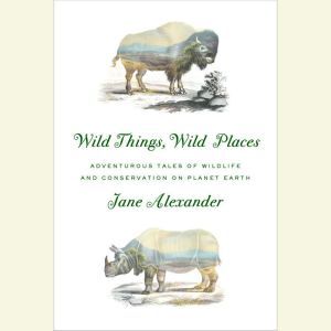 Wild Things, Wild Places, Jane Alexander