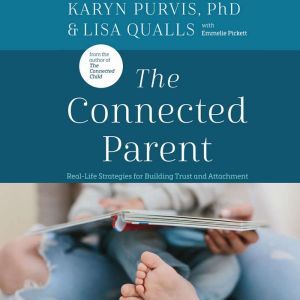 The Connected Parent: Real-Life Strategies for Building Trust and Attachment, Lisa Qualls