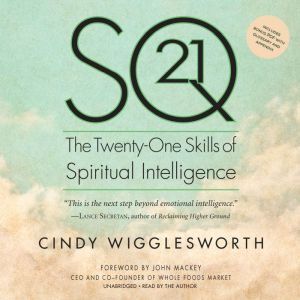 SQ21: The Twenty-One Skills of Spiritual Intelligence, Cindy Wigglesworth