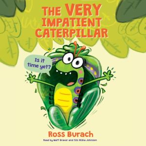 The Very Impatient Caterpillar, Ross Burach