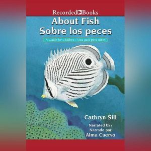 About Fish/Sobre los peces: A Guide for Children/Una guia para ninos, Cathryn Sill
