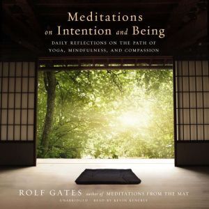 Meditations on Intention and Being, Rolf Gates