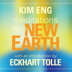 Meditations for a New Earth, Kim Eng
