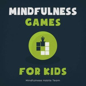 Mindfulness Games for Kids, Mindfulness Habits Team
