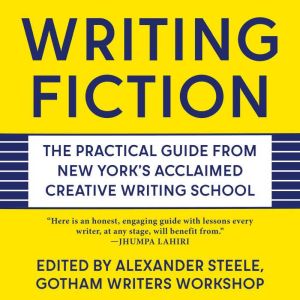 Writing Fiction: The Practical Guide from New York's Acclaimed Creative Writing School