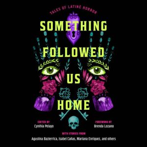 Something Followed Us Home, Cynthia Pelayo
