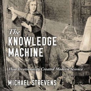 The Knowledge Machine, Michael Strevens