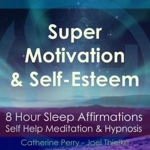 8 Hour Sleep Affirmations  Super Mot..., Joel Thielke  Catherine Perry