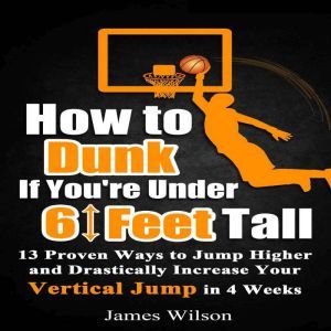 How to Dunk if Youre Under 6 Feet Ta..., James Wilson