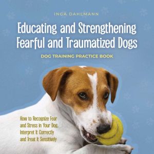 Educating and Strengthening Fearful a..., Inga Dahlmann