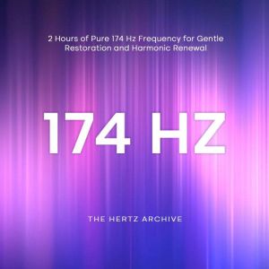 174 Hz 2 Hours of Pure 174 Hz Freque..., The Hertz Archive