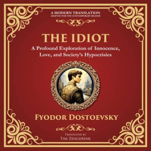 The Idiot: The Profound Classic on Innocence, Society, and Human Nature