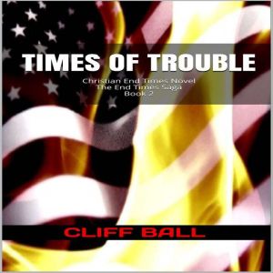 Times of Trouble: A Christian End Times Novel
