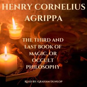 The Third and Last Book or Magic, or Occult Philosophy