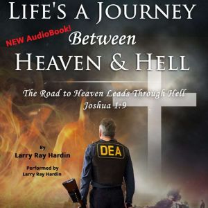 Lifes a Journey Between Heaven Hel..., Larry Ray Hardin