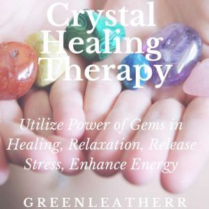 Crystal Healing Therapy  Utilize Pow..., Greenleatherr