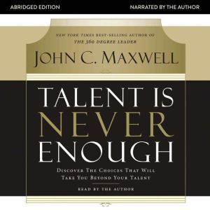 Talent Is Never Enough, John C. Maxwell