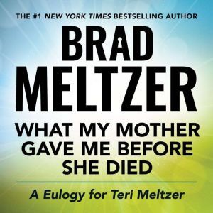 What My Mother Gave Me Before She Die..., Brad Meltzer