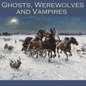 Ghosts, Werewolves and Vampires, Various Authors
