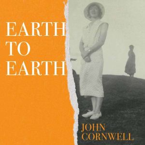 Earth to Earth: Lives and Violent Deaths of a Devon Farming Family: A True Crime Classic Revisited