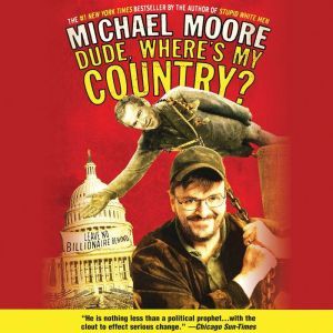 Dude, Wheres My Country?, Michael Moore