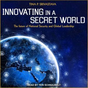 Innovating in a Secret World, Tina P. Srivastava