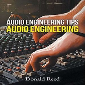 Audio Engineering  Tips By Donald Ree..., Donald Reed