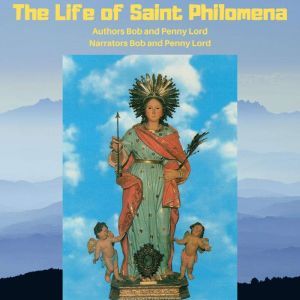 The Life of Saint Philomena, Bob and Penny Lord