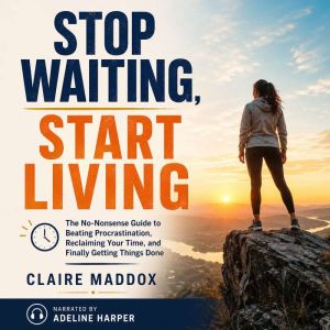 Stop Waiting, Start Living, Claire Maddox