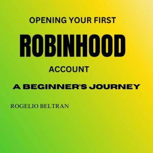 OPENING YOUR FIRST ROBINHOOD ACCOUNT A BEGINNER'S JOURNEY