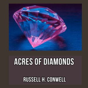 Acres of Diamonds, Russell H. Conwell