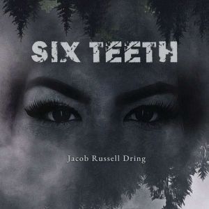 Six Teeth, Jacob Russell Dring