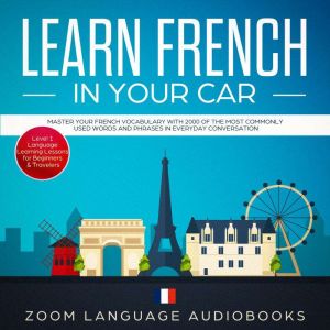 Learn French in Your Car Master Your..., Zoom Language Audiobooks