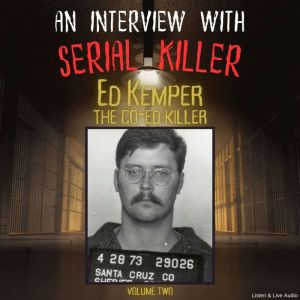 An Interview with Serial Killer Ed Kemper, the Co-Ed Killer - Volume 2