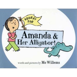 Hooray for Amanda and Her Alligator, Mo Willems