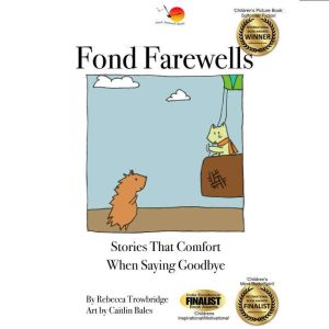 Fond Farewells: Stories That Comfort When Saying Goodbye, Rebecca Trowbridge