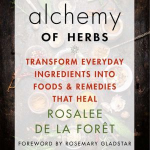 Alchemy of Herbs, Rosalee de la Foret