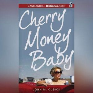 Cherry Money Baby, John M. Cusick